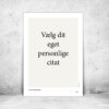 viser din mulighed for at få en citatplakat med et selvvalgt citat. Med denne plakat vil citatet være på beige baggrund fra www.plakatcompagniet.dk